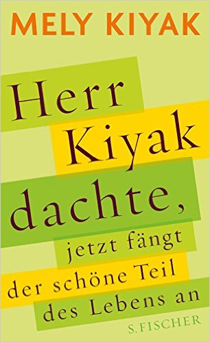 Mely Kiyak: Herr Kiyak dachte, jetzt fängt der schöne Teil des Lebens an